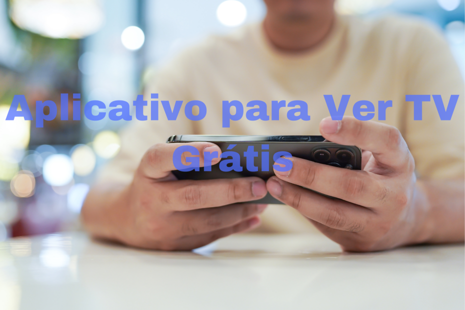 O Melhor Aplicativo para Ver TV Grátis